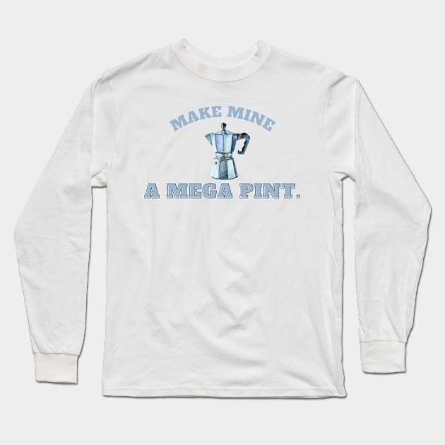 Make mine a mega pint! Coffee Long Sleeve T-Shirt by Katebi Designs